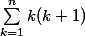 \sum_{k=1}^{n} k(k+1) 